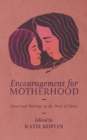Image for Encouragement for Motherhood : Devotional Writings on the Work of Christ