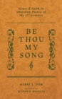 Image for Be Thou My Song : Grace and Faith in Christian Poetry in the Seventeenth Century