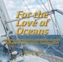 Image for For the Love of Oceans : Atlantic and Eastern Caribbean Islands, Baltimore, MD to Saint Thomas USVI