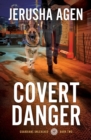 Image for Covert Danger : A Christian K-9 Suspense