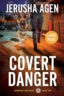 Image for Covert Danger : A Christian K-9 Suspense (Large Print)