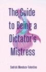 Image for The Guide to Being a Dictator&#39;s Mistress