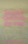 Image for because God loves the wasp