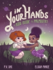 Image for In Your Hands : A Kid&#39;s Guide to Palmistry