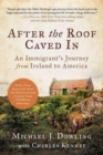 Image for After the roof caved in  : an immigrant&#39;s journey from Ireland to America