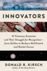 Image for Innovators: 16 Visionary Scientists and Their Struggle for Recognition-From Galileo to Barbara McClintock and Rachel Carson