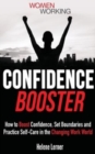 Image for Confidence Booster : How to Boost Confidence, Set Boundaries and Practice Self-Care in the Changing Work World