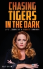 Image for Chasing Tigers in the Dark : Life Lessons of a Fierce Survivor