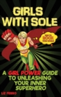 Image for Girls with Sole : A Girl Power Guide to Unleashing Your Inner Superhero