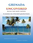Image for Grenada Uncovered : An uncommon view of the island&#39;s geocultural beauty (Black and White Edition)