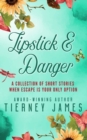 Image for Lipstick &amp; Danger : A Collection of Short Stories When Escape is Your Only Option