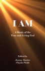 Image for I AM: A Study of the True and Living God