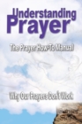 Image for Understanding Prayer : Why Our Prayers Don&#39;t Work - The Prayer How-To Manual