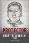 Image for Protector : The Harry Belluomini Story