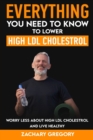 Image for Everything You Need to Know to Lower High LDL Cholesterol