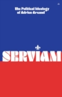 Image for Serviam : The Political Ideology of Adrien Arcand