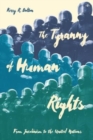 Image for The Tyranny of Human Rights : From Jacobinism to the United Nations