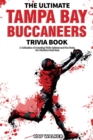 Image for The Ultimate Tampa Bay Buccaneers Trivia Book : A Collection of Amazing Trivia Quizzes and Fun Facts for Die-Hard Bucs Fans!