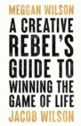 Image for A Creative Rebels Guide to Winning the Game of Life