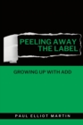 Image for Peeling Away the Label : Growing Up With ADD