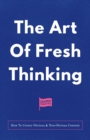 Image for Art Of Fresh Thinking: How To Create Obvious &amp; Non-Obvious Content