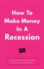 Image for How To Make Money In A Recession: 5 Steps To Create Demand For Your Product, Service, Or Platform