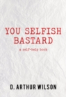 Image for You Selfish Bastard : A Self Help Book