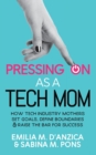Image for Pressing ON as a Tech Mom : How Tech Industry Mothers Set Goals, Define Boundaries and Raise the Bar for Success