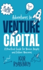 Image for Adventures in Venture Capital: A Practical Guide for Novice Angels and Future Unicorns