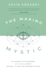 Image for The Making of a Mystic : My Journey With Mushrooms, My Life as a Pastor, and Why It&#39;s Okay for Everyone to Relax