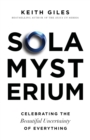 Image for Sola Mysterium : Celebrating the Beautiful Uncertainty of Everything