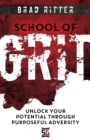 Image for School of Grit: Unlock Your Potential Through Purposeful Adversity
