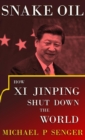 Image for Snake Oil : How Xi Jinping Shut Down the World
