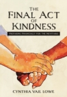Image for The Final Act of Kindness : Preparing Financially for the Inevitable