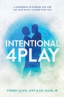 Image for Intentional 4Play : A Guidebook to Prepare You for the Love That&#39;s Aligned with You
