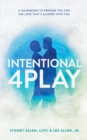 Image for Intentional 4Play: A Guidebook to Prepare You for the Love That&#39;s Aligned with You