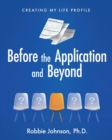 Image for Before the Application and Beyond : Creating My Life Profile