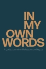 Image for In My Own Words : A guided journal on life, lessons and legacy