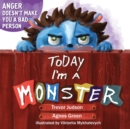 Image for Today I&#39;m a Monster : Book About Anger, Sadness and Other Difficult Emotions, How to Recognize and Accept Them