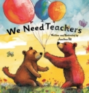 Image for We Need Teachers : Teachers Appreciation Gifts Celebrate Your Tutor, Coach, Mentor with this Heartfelt Picture Book!