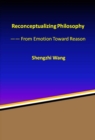 Image for Reconceptualizing Philosophy: From Emotion Toward Reason