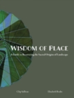 Image for The wisdom of place  : recovering the sacred origins of landscape