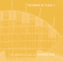 Image for Tectonics of place II  : the architecture of Johnson Fain