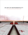 Image for An art of instrumentality  : the landscape architecture of Richard Weller