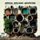Image for Artificial intelligent architecture  : new paradigms in architectural practice and production