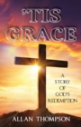 Image for &#39;Tis Grace : A Story of God&#39;s Redemption