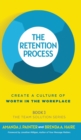 Image for The Retention Process : Create a Culture of Worth in the Workplace