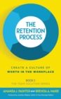 Image for The Retention Process : Create a Culture of Worth in the Workplace