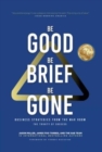 Image for Be Good, Be Brief, Be Gone