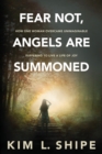 Image for Fear Not, Angels Are Summoned : How One Woman Overcame Unimaginable Suffering to Live a Life of Joy
